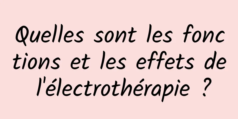 Quelles sont les fonctions et les effets de l'électrothérapie ?