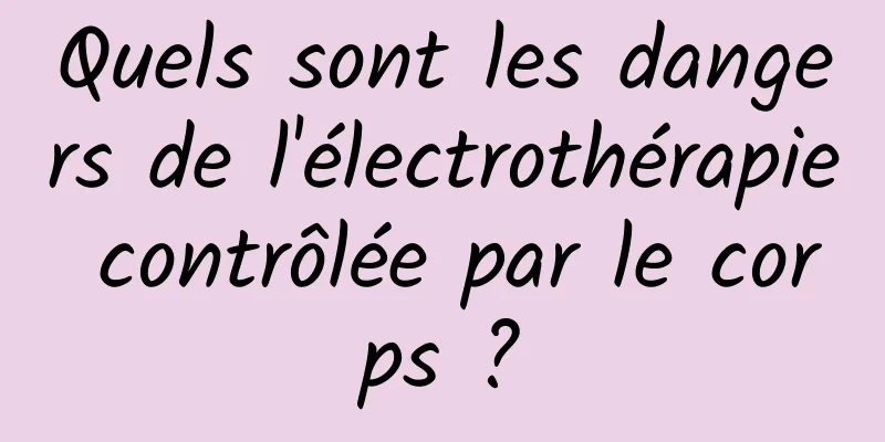 Quels sont les dangers de l'électrothérapie contrôlée par le corps ?