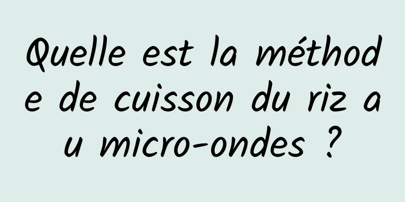 Quelle est la méthode de cuisson du riz au micro-ondes ?