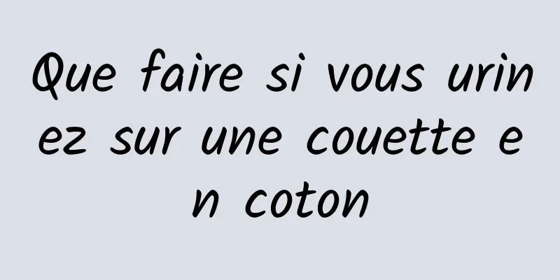 Que faire si vous urinez sur une couette en coton