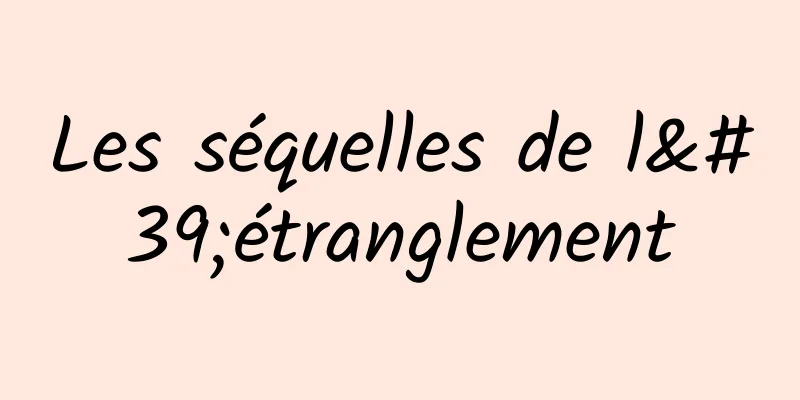 Les séquelles de l'étranglement