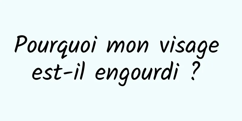 Pourquoi mon visage est-il engourdi ? 