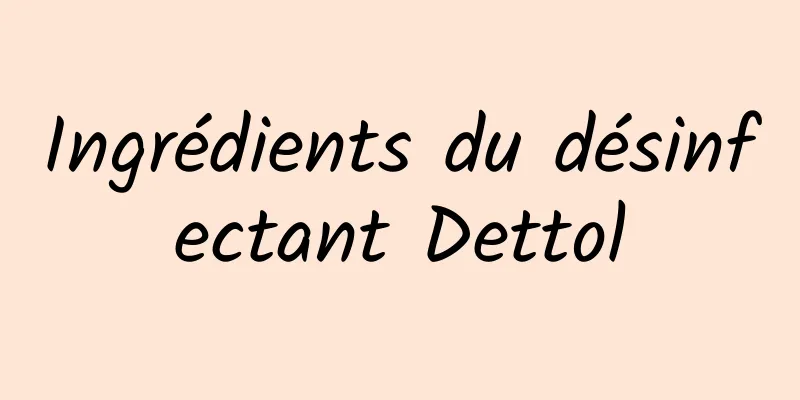 Ingrédients du désinfectant Dettol