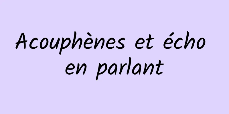 Acouphènes et écho en parlant