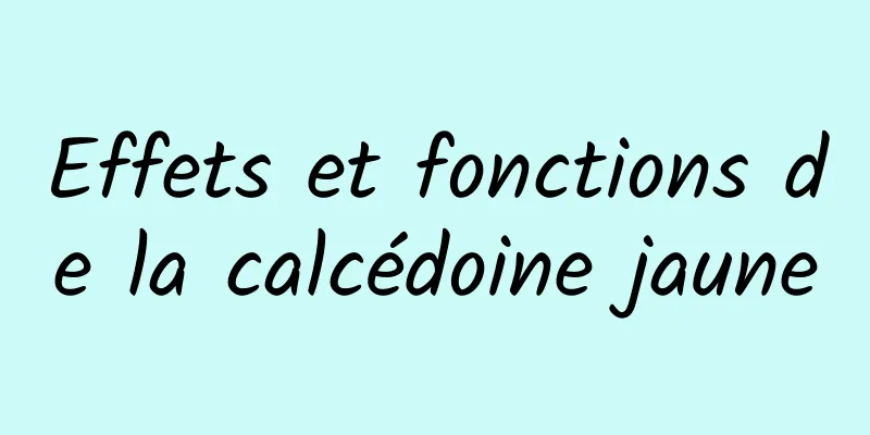 Effets et fonctions de la calcédoine jaune