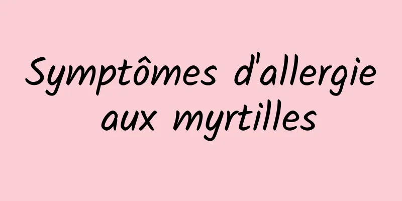 Symptômes d'allergie aux myrtilles