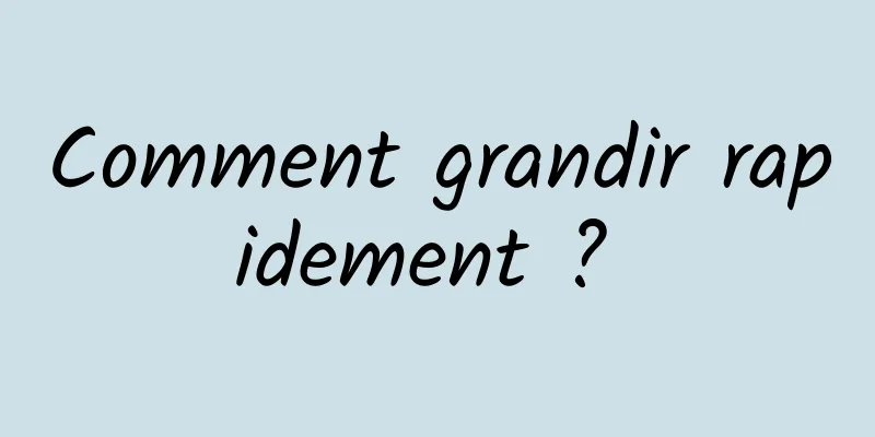 Comment grandir rapidement ? 