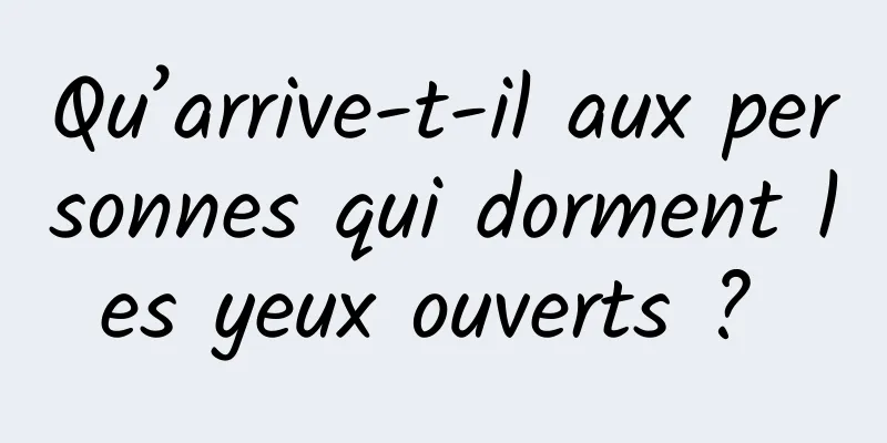 Qu’arrive-t-il aux personnes qui dorment les yeux ouverts ? 