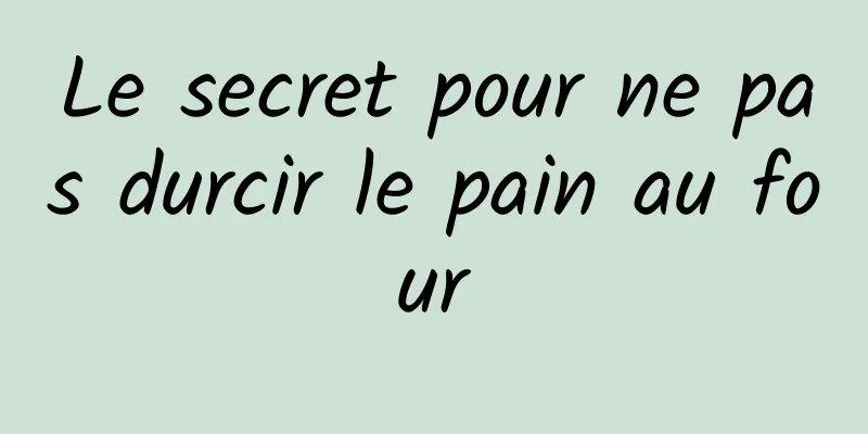 Le secret pour ne pas durcir le pain au four