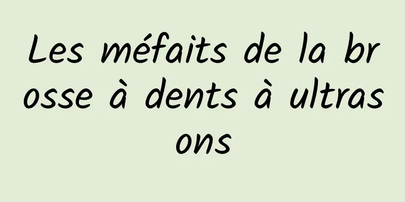 Les méfaits de la brosse à dents à ultrasons