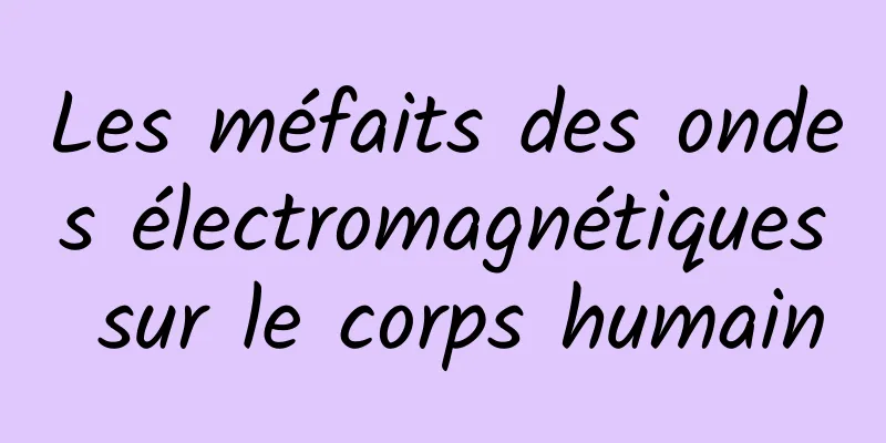 Les méfaits des ondes électromagnétiques sur le corps humain