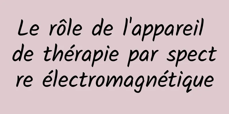 Le rôle de l'appareil de thérapie par spectre électromagnétique