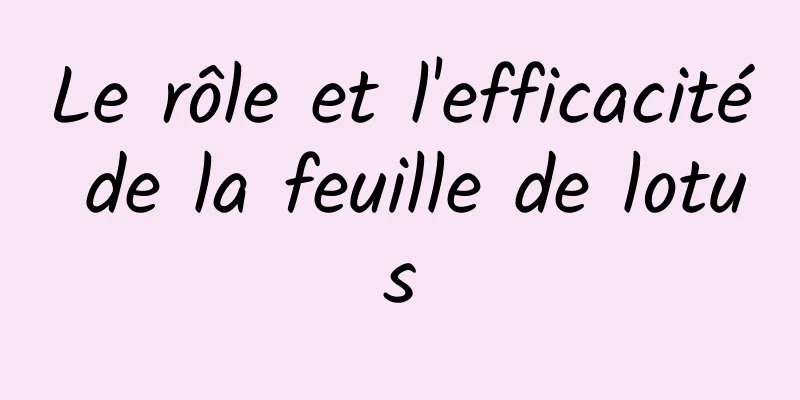 Le rôle et l'efficacité de la feuille de lotus