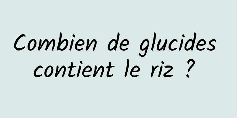 Combien de glucides contient le riz ? 