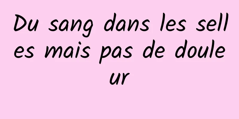 Du sang dans les selles mais pas de douleur