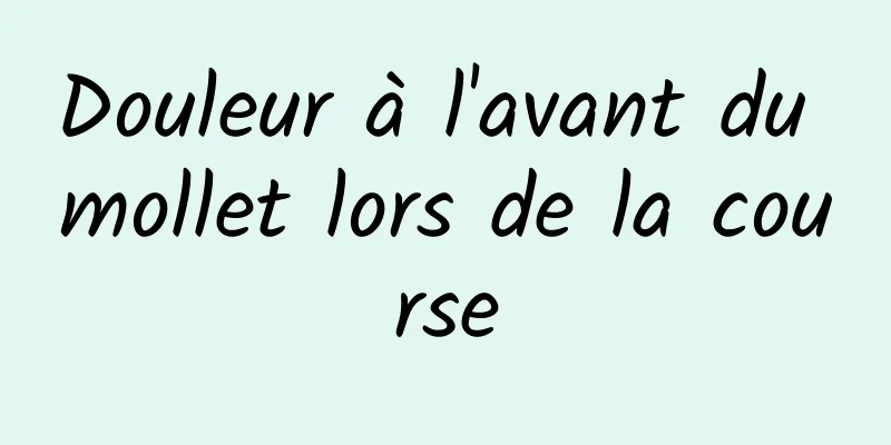 Douleur à l'avant du mollet lors de la course