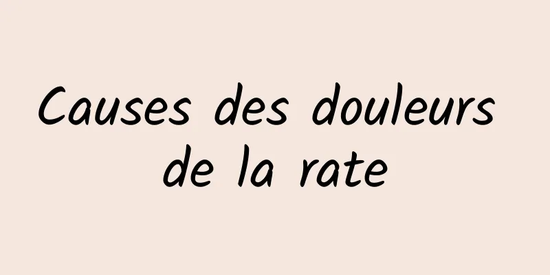 Causes des douleurs de la rate