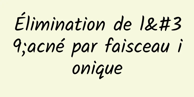 Élimination de l'acné par faisceau ionique