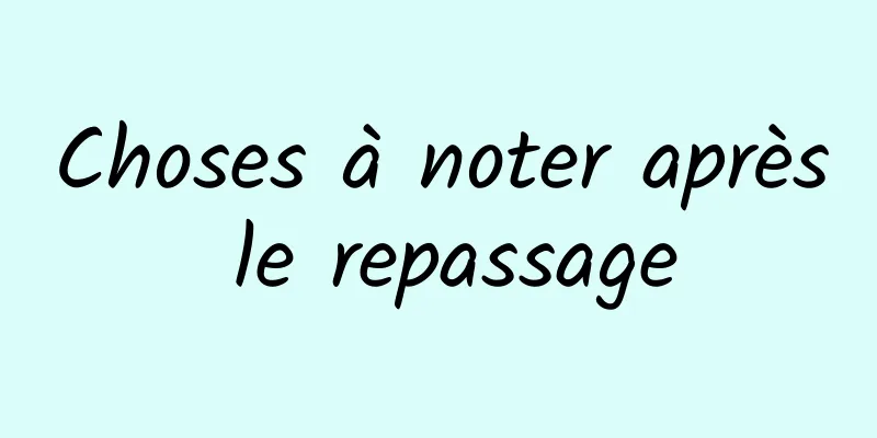 Choses à noter après le repassage