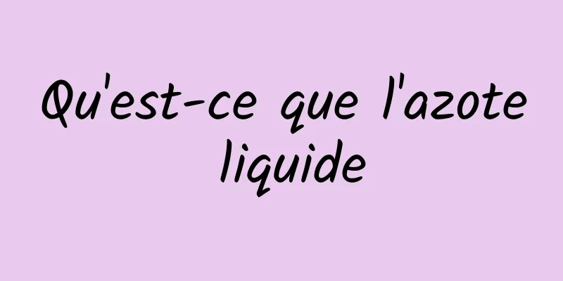 Qu'est-ce que l'azote liquide