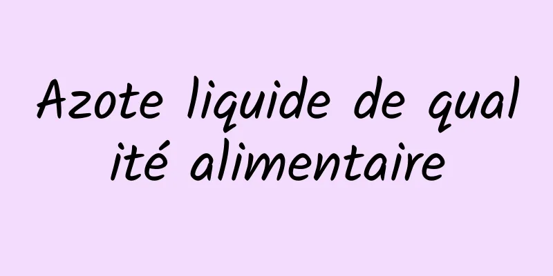 Azote liquide de qualité alimentaire