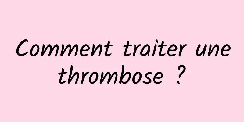 Comment traiter une thrombose ? 