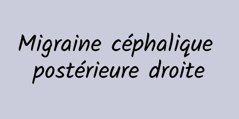 Migraine céphalique postérieure droite