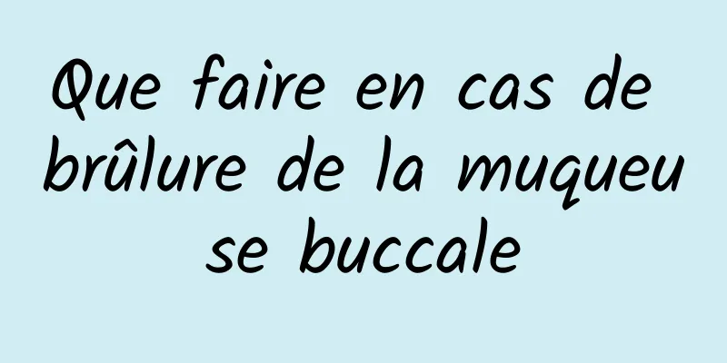 Que faire en cas de brûlure de la muqueuse buccale