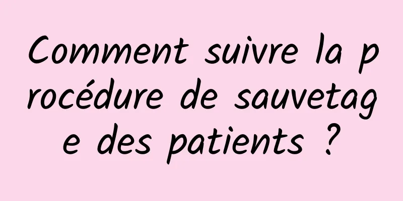 Comment suivre la procédure de sauvetage des patients ?