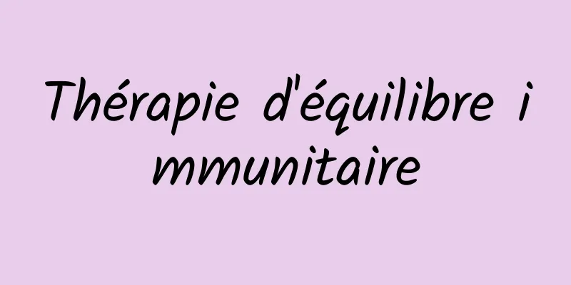 Thérapie d'équilibre immunitaire