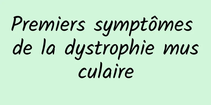 Premiers symptômes de la dystrophie musculaire