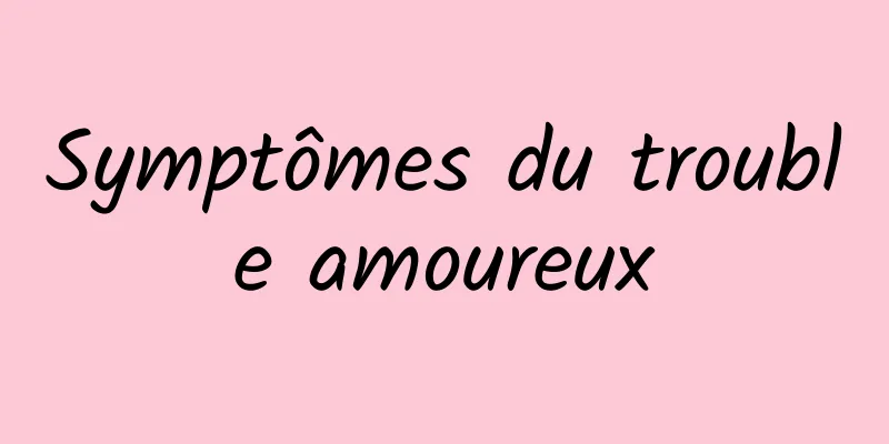 Symptômes du trouble amoureux