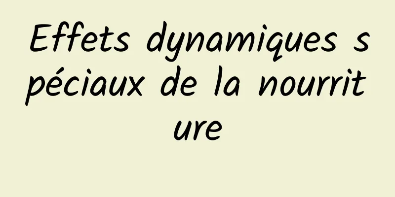 Effets dynamiques spéciaux de la nourriture