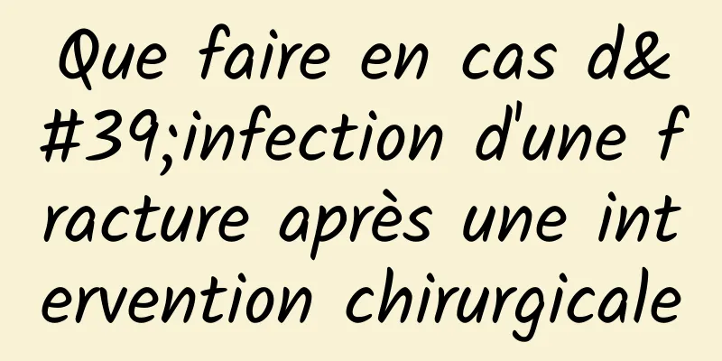 Que faire en cas d'infection d'une fracture après une intervention chirurgicale