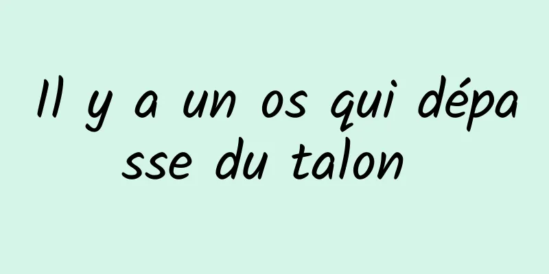 Il y a un os qui dépasse du talon 