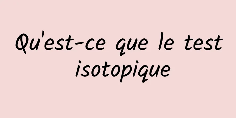 Qu'est-ce que le test isotopique