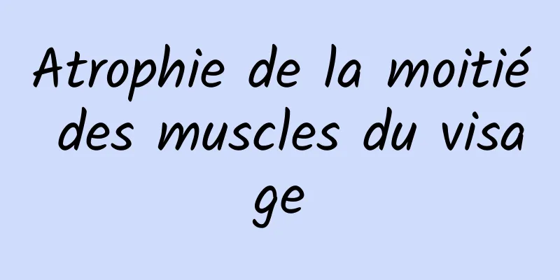 Atrophie de la moitié des muscles du visage