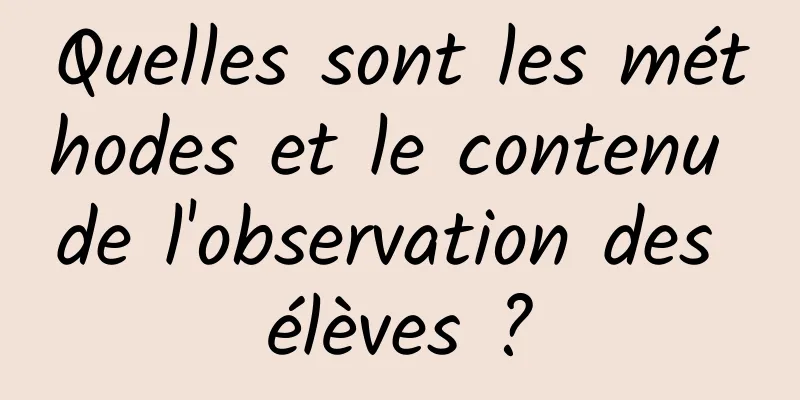 Quelles sont les méthodes et le contenu de l'observation des élèves ?