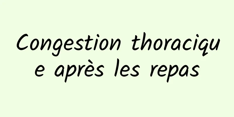 Congestion thoracique après les repas