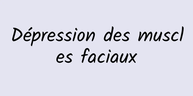 Dépression des muscles faciaux