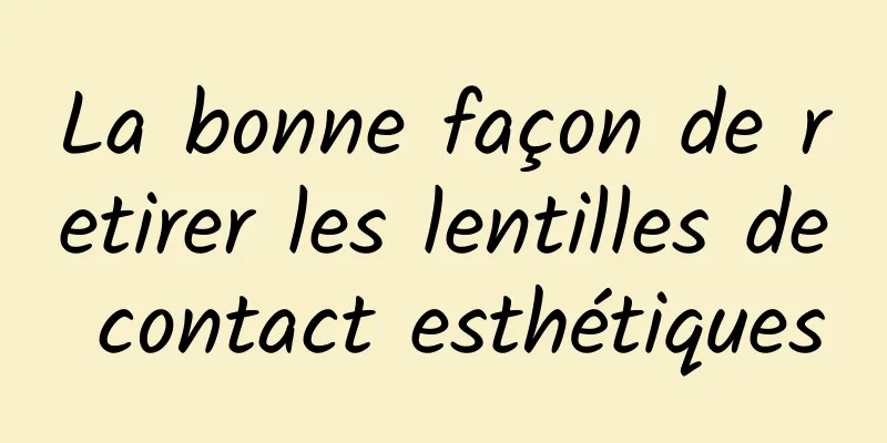 La bonne façon de retirer les lentilles de contact esthétiques