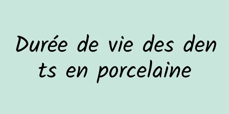 Durée de vie des dents en porcelaine