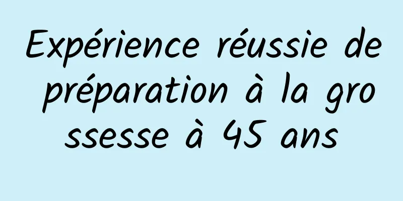 Expérience réussie de préparation à la grossesse à 45 ans