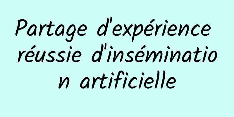 Partage d'expérience réussie d'insémination artificielle