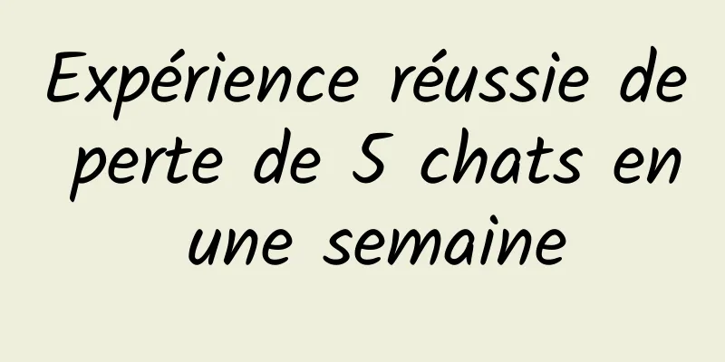 Expérience réussie de perte de 5 chats en une semaine