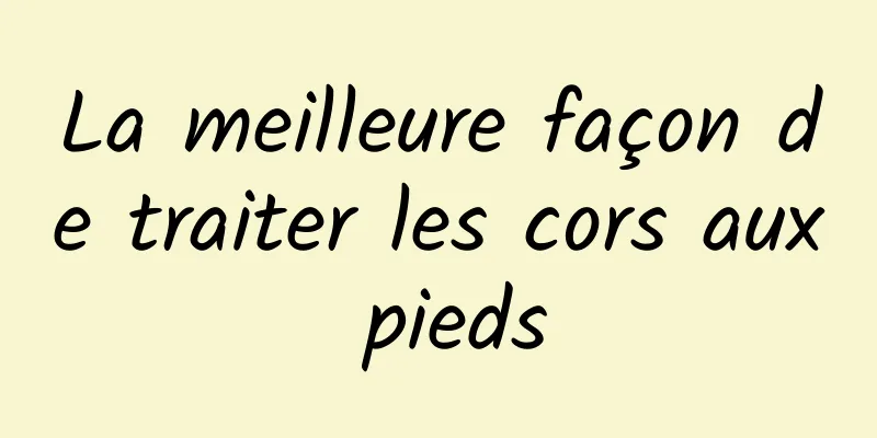 La meilleure façon de traiter les cors aux pieds