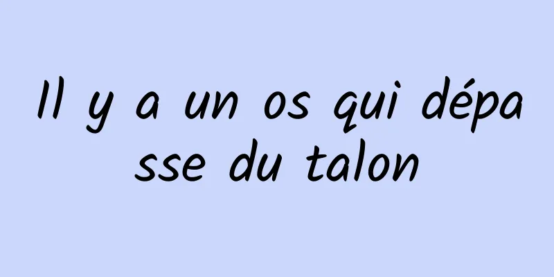 Il y a un os qui dépasse du talon