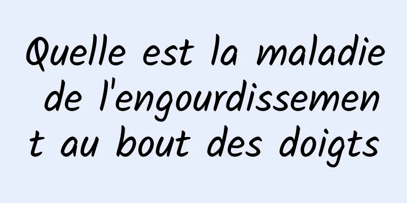 Quelle est la maladie de l'engourdissement au bout des doigts