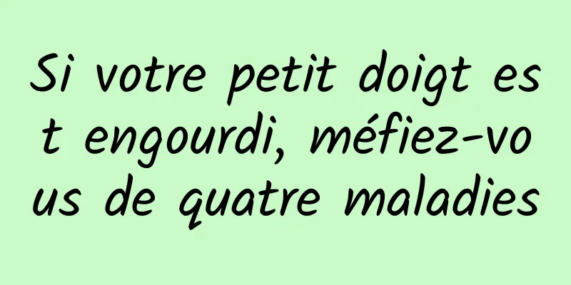 Si votre petit doigt est engourdi, méfiez-vous de quatre maladies