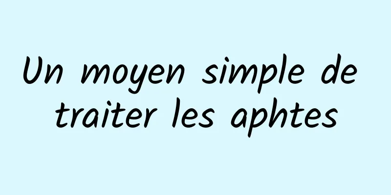 Un moyen simple de traiter les aphtes